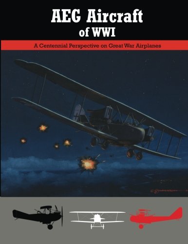 AEG Aircraft of WWI: A Centennial Perspective on Great War Airplanes (Great War Aviation Centennial Series) von Aeronaut Books